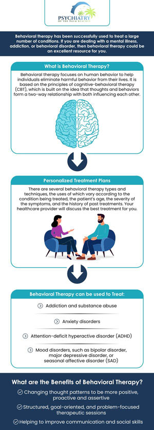 The term behavioral therapy refers to a wide range of approaches to improving unhelpful behavior. The objective is to discourage undesirable behaviors and reinforce positive ones. Behavioral therapy is available at Psychiatry of the Palm Beaches. For more information, contact us or book an appointment online. We have convenient locations to serve you in Boynton Beach FL, Palm Beach Garden FL, Stuart FL, Royal Palm Beach FL, Vero Beach FL, Plantation FL, Jacksonville FL, and Port St. Lucie FL.