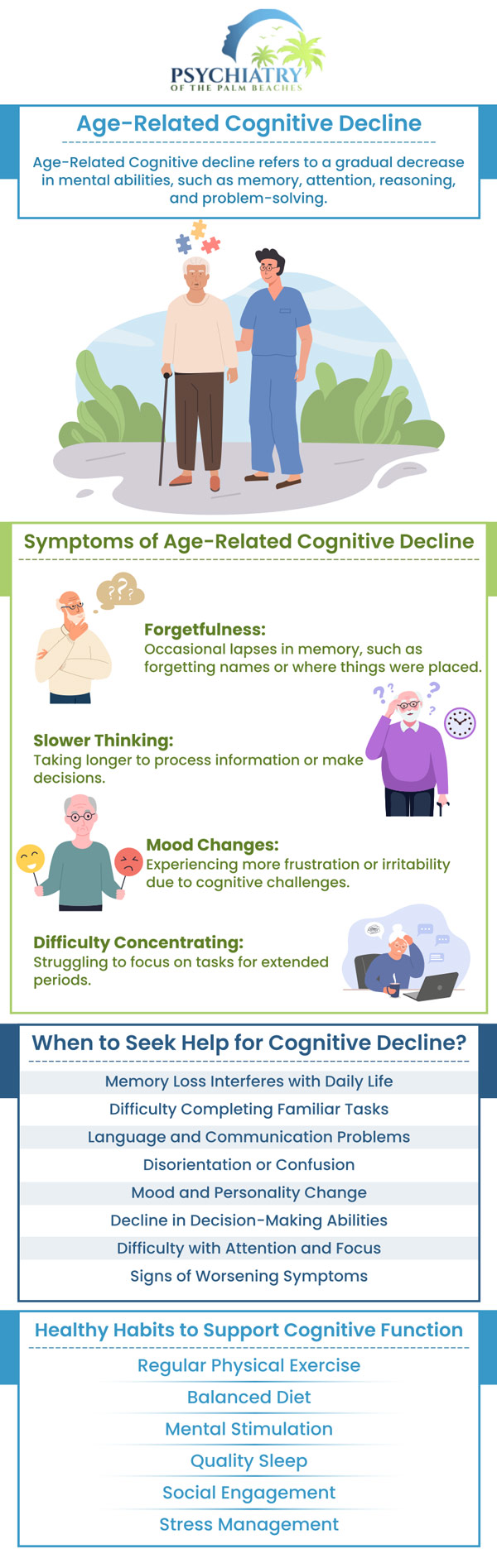 We develop a variety of cognitive skills that seem to reach their optimum around the age of 30, then on average, very modestly deteriorate with age. Most frequently, these aging-related cognitive deficits include generalized delay in thinking as well as challenges with maintaining attention, multitasking, retaining information in mind, and word exploring. For more information, contact us or book an appointment online. Visit Psychiatry of the Palm Beaches serving Vero Beach, Jacksonville, Boynton Beach, Palm Beach Gardens, Stuart, Royal Palm Beach, Port St. Lucie, Melbourne, Fort Lauderdale, and Jupiter, FL.