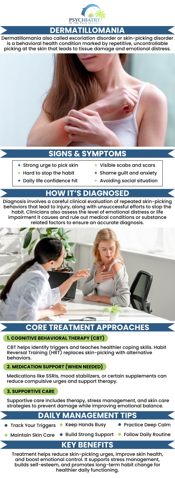 Dermatillomania, or skin-picking disorder, involves repetitive scratching or picking at one's skin, often leading to damage and distress. At Psychiatry of the Palm Beaches, we offer comprehensive treatment, combining behavioral therapy and medication to help manage symptoms and improve overall well-being. For more information, contact us today or book an appointment online. Visit Psychiatry of the Palm Beaches serving Jacksonville, Boynton Beach, Palm Beach Gardens, Stuart, Royal Palm Beach, Port St. Lucie, Melbourne, Fort Lauderdale, and Jupiter, FL.